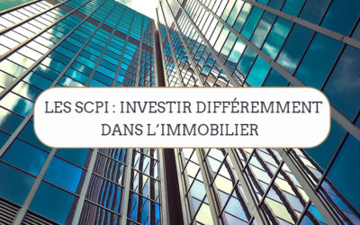 Les SCPI : investir différemment dans l’immobilier