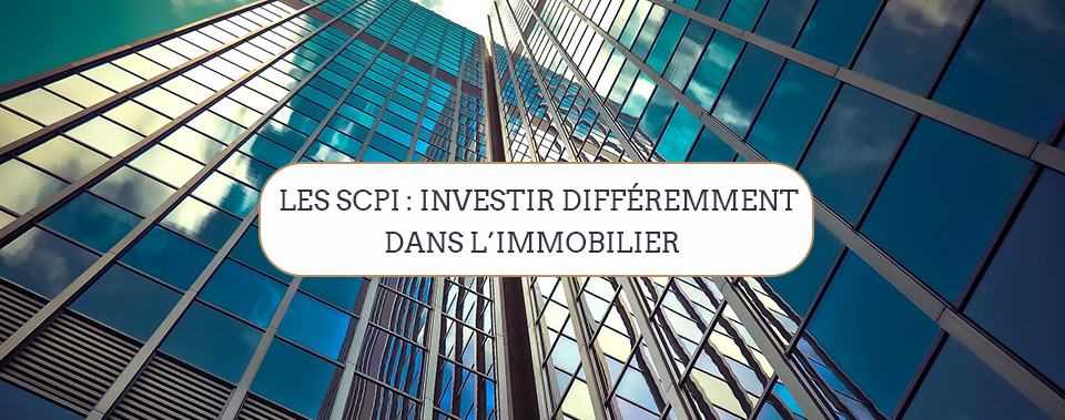 Les SCPI : investir différemment dans l’immobilier