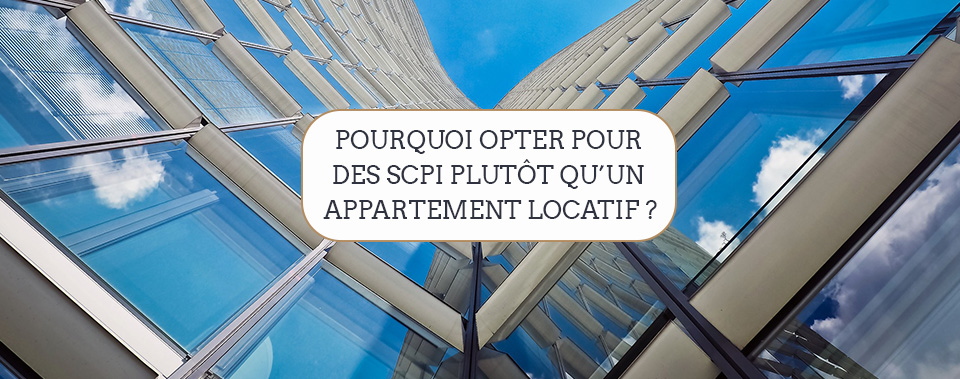 Pourquoi opter pour des SCPI plutôt qu’un appartement locatif ?